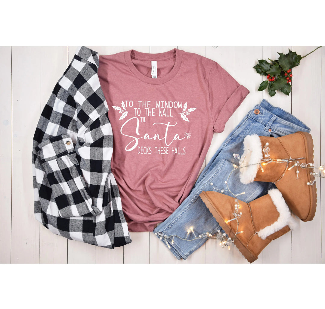 To the Window To the Wall Till Santa Decks These Halls Shirt | Funny Christmas Santa Tee Shirtprintingcenter