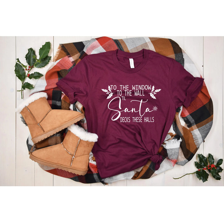 To the Window To the Wall Till Santa Decks These Halls Shirt | Funny Christmas Santa Tee Shirtprintingcenter