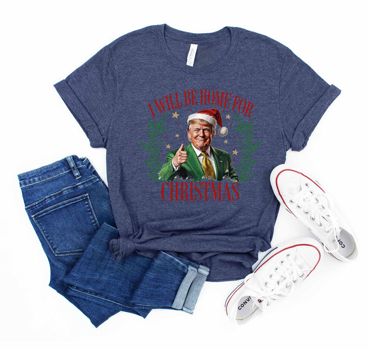 Trump Christmas Shirt | I'll Be Home for Christmas Tee