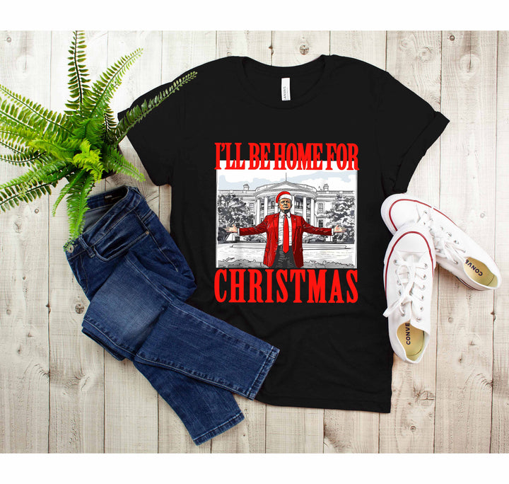 Trump Christmas Tshirt | I'll Be Home for Christmas Tee