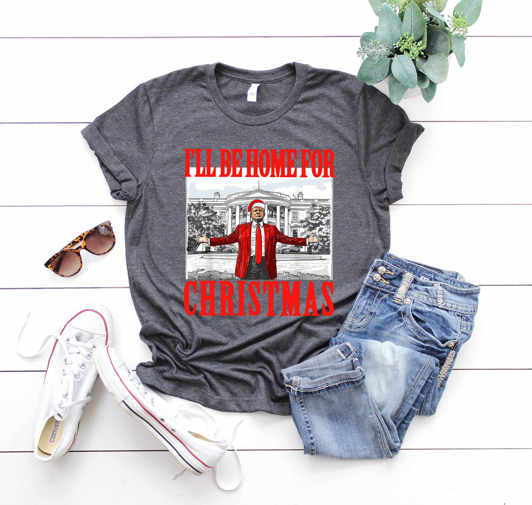 Trump Christmas Tshirt | I'll Be Home for Christmas Tee