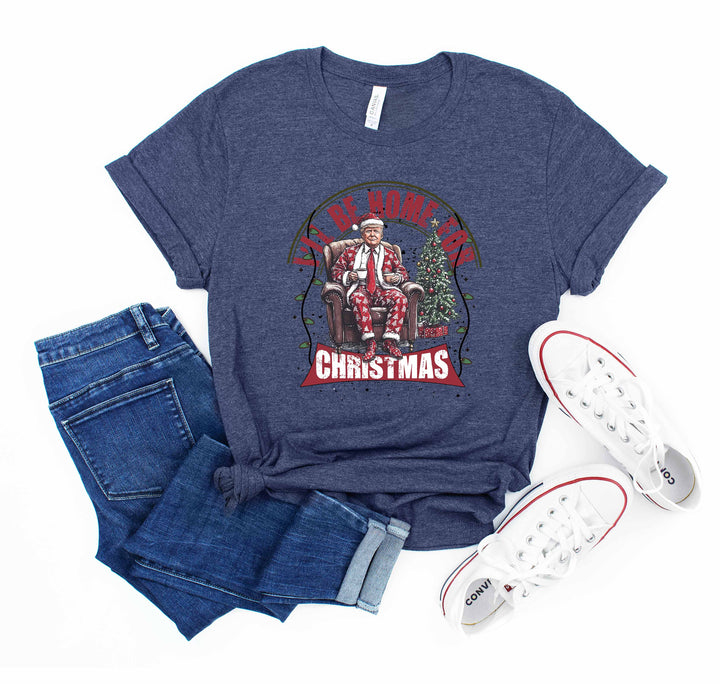 Trump Christmas Shirt | I'll Be Home for Christmas Shirt